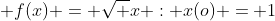  f(x) = \sqrt {x} : x(o) = 1