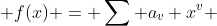  f(x) = \sum a_v x^v 
