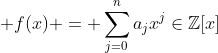  f(x) = \sum_{j=0}^{n}a_{j}x^j\in\mathbb{Z}[x]
