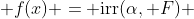  f(x) = \text{irr}(\alpha, F) 