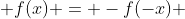  f(x) = -f(-x) 