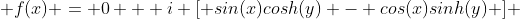  f(x) = 0 + i [ sin(x)cosh(y) - cos(x)sinh(y) ] 