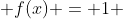  f(x) = 1 