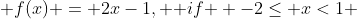  f(x) = 2x-1, { if } -2\leq x<1 