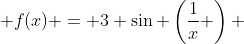  f(x) = 3 \sin \left(\frac{1}{x} \right) 