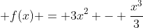  f(x) = 3x^2 - \frac{x^3}{3}