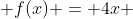  f(x) = 4x 