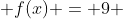  f(x) = 9 