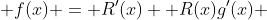  f(x) = R'(x) +R(x)g'(x) 