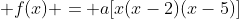  f(x) = a[x(x-2)(x-5)]