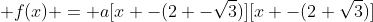  f(x) = a[x -(2 -\sqrt3)][x -(2+\sqrt3)]