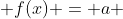  f(x) = a 