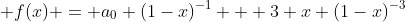  f(x) = a_0 (1-x)^{-1} + 3 x (1-x)^{-3}