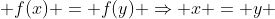  f(x) = f(y) \Rightarrow x = y 