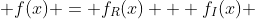  f(x) = f_{R}(x) + f_{I}(x) 