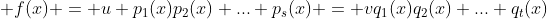  f(x) = u p_1(x)p_2(x) ... p_s(x) = vq_1(x)q_2(x) ... q_t(x)