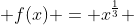  f(x) = x^{\frac{1}{3}} 