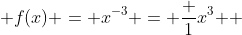  f(x) = x^{-3} = \frac {1}{x^3 } 