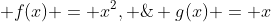  f(x) = x^2, \; g(x) = x