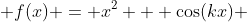  f(x) = x^2 + \cos(kx) 