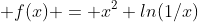  f(x) = x^2 ln(1/x)