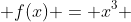  f(x) = x^3 