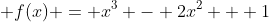  f(x) = x^3 - 2x^2 + 1