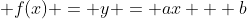  f(x) = y = ax + b