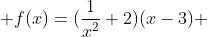  f(x)=(\frac{1}{x^2}+2)(x-3) 