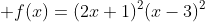  f(x)=(2x+1)^2(x-3)^2