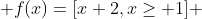  f(x)=[x+2,x\geq 1] 