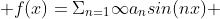  f(x)=\Sigma_{n=1}{\infty}a_{n}sin(nx) 