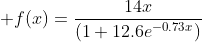  f(x)=\frac{14x}{(1+12.6e^{-0.73x})}