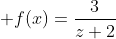  f(x)=\frac{3}{z+2}