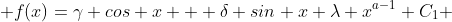  f(x)=\gamma cos x + \delta sin x+\lambda x^{a-1} C_1 