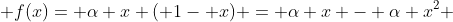 f(x)= \alpha x ( 1- x) = \alpha x - \alpha x^2 