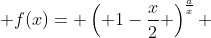  f(x)= \left( 1-\frac{x}{2} \right)^{\frac{a}{x}} 