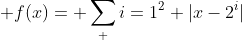  f(x)= \sum_ {i=1}^{2} |x-2^{i}|