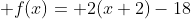  f(x)= 2(x+2)-18