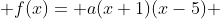  f(x)= a(x+1)(x-5) 