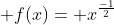  f(x)= x^{\frac{-1}{2}}