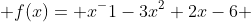  f(x)= x^-1-3x^2+2x-6 