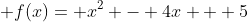  f(x)= x^2 - 4x + 5