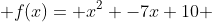  f(x)= x^2 -7x+10 