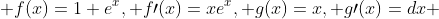  f(x)=1+e^x, f\prime(x)=xe^x, g(x)=x, g\prime(x)=dx 