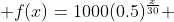  f(x)=1000(0.5)^{\frac{x}{30}} 