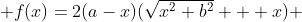  f(x)=2(a-x)(\sqrt{x^2+b^2} + x) 
