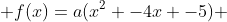  f(x)=a(x^2 -4x -5) 