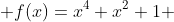  f(x)=x^4+x^2+1 