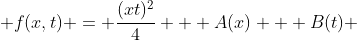  f(x,t) = \frac{(xt)^2}{4} + A(x) + B(t) 